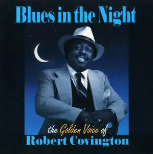 Robert Covington - Blues In The Night: The Golden Voice Of Robert Covington (1988) [Reissue 1995]