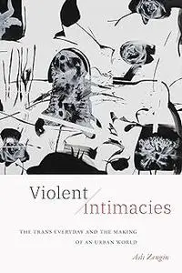 Violent Intimacies: The Trans Everyday and the Making of an Urban World