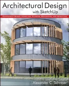 Architectural Design with SketchUp: Component-Based Modeling, Plugins, Rendering, and Scripting