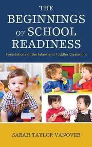 The Beginnings of School Readiness: Foundations of the Infant and Toddler Classroom