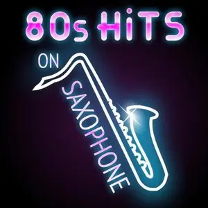 Various Artists - 80s Hits on Saxophone (2015)