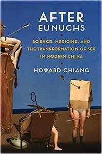 After Eunuchs: Science, Medicine, and the Transformation of Sex in Modern China (repost)