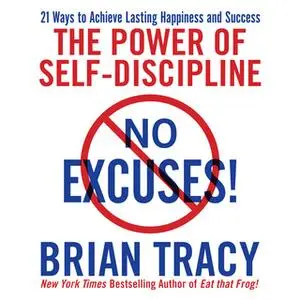 «No Excuses!: The Power of Self-Discipline» by Brian Tracy