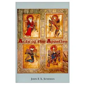 Acts of the Apostles : A Novel By John F. X. Sundman