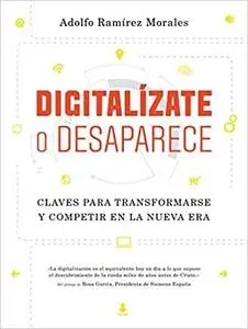 Digitalízate o desaparece: Claves para transformarse y competir en la nueva era (COLECCION GESTION 2000) (Spanish Edition)