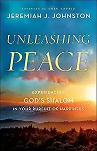 Unleashing Peace: Experiencing God's Shalom in Your Pursuit of Happiness