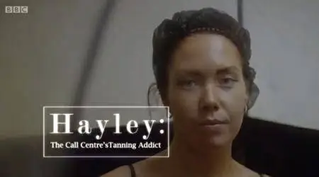 BBC - Hayley: Call Centre's Tanning Addict (2016)
