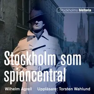 «Stockholm som spioncentral» by Wilhelm Agrell