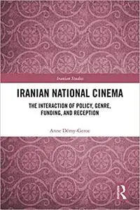 Iranian National Cinema: The Interaction of Policy, Genre, Funding and Reception