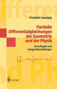 Partielle Differentialgleichungen der Geometrie und der Physik: Grundlagen und Integraldarstellungen