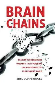 Brainchains: Discover your brain and unleash its full potential in a hyperconnected multitasking world