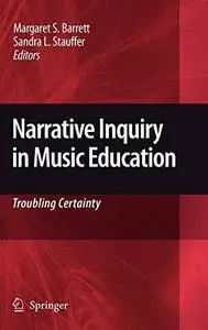 Narrative Inquiry in Music Education: Troubling Certainty