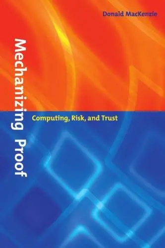 Mechanizing Proof: Computing, Risk, and Trust