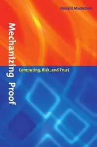 Mechanizing Proof: Computing, Risk, and Trust