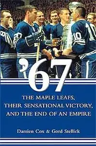The Maple Leafs, Their Sensational Victory, and the End of an Empire.