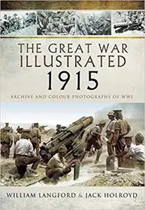 The Great War Illustrated 1915: Archive and Colour Photographs of WWI