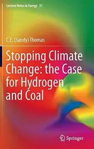 Stopping Climate Change: the Case for Hydrogen and Coal (Lecture Notes in Energy)