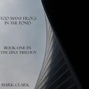 «DNA Book 1 - Too Many Frogs in the Pond» by Mark Clark