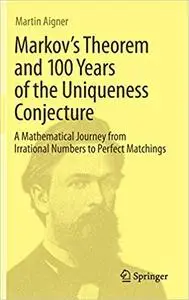 Markov`s Theorem and 100 Years of the Uniqueness Conjecture: A Mathematical Journey from Irrational Numbers to Perfect M