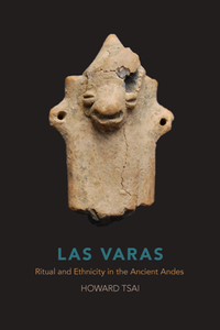 Las Varas : Ritual and Ethnicity in the Ancient Andes