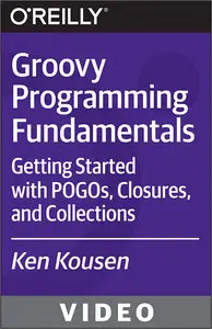 Groovy Programming Fundamentals - Getting Started with POGOs, Closures, and Collections (2015)