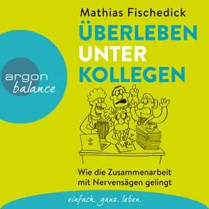 «Überleben unter Kollegen: Wie die Zusammenarbeit mit Nervensägen gelingt» by Mathias Fischedick