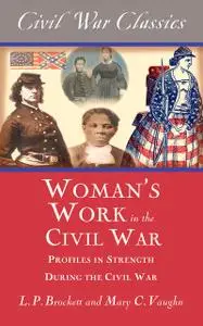 «Women's Work in the Civil War (Civil War Classics)» by L.P.Brockett, Mary C.Vaughn