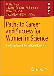 Paths to Career and Success for Women in Science Findings from International Research 