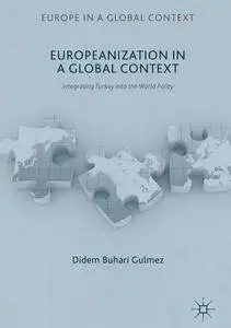 Europeanization in a Global Context: Integrating Turkey into the World Polity (Europe in a Global Context)