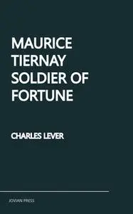 «Maurice Tiernay, Soldier of Fortune» by Charles Lever