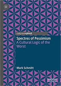 Spectres of Pessimism: A Cultural Logic of the Worst