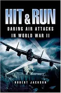 Hit and Run: Daring Air Attacks in World War II [Repost]