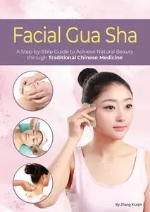 Facial Gua Sha: A Step-by-Step Guide to Achieve Natural Beauty through Traditional Chinese Medicine