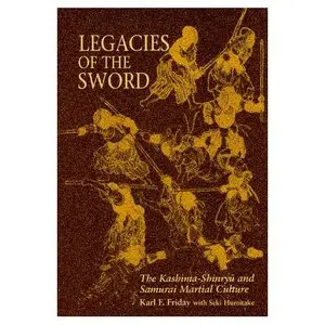 Legacies of the Sword: The Kashima-Shinryu and Samurai Martial Culture