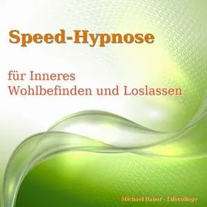 «Speed-Hypnose für mehr Inneres Wohlbefinden und Loslassen» by Michael Bauer