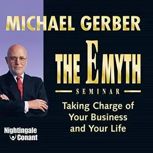 The E-Myth Seminar: Taking Charge of Your Business and Your Life [Audiobook]