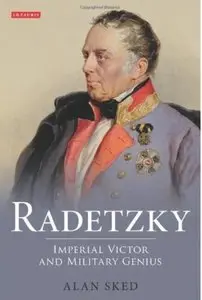 Radetzky: Imperial Victor and Military Genius [Repost]