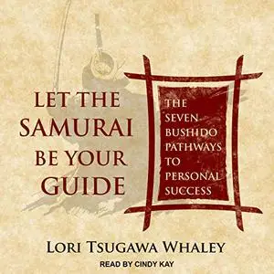 Let the Samurai Be Your Guide: The Seven Bushido Pathways to Personal Success [Audiobook]