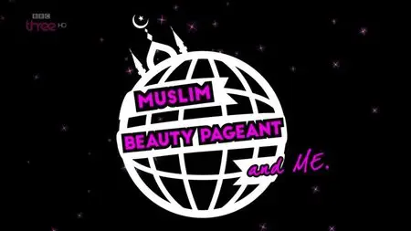 BBC - Muslim Beauty Pageant and Me (2015)
