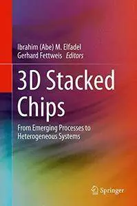 3D Stacked Chips: From Emerging Processes to Heterogeneous Systems