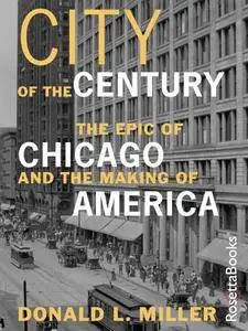 City of the Century: The Epic of Chicago and the Making of America [Repost]