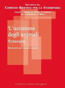 Pasqualino Santori, Laura Canavacci - L'uccisione degli animali Eutanasia: Strumenti per l'analisi morale