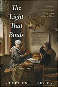 The Light That Binds: A Study in Thomas Aquinas's Metaphysics of Natural Law