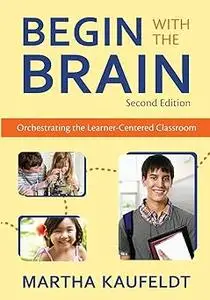 Begin With the Brain: Orchestrating the Learner-Centered Classroom