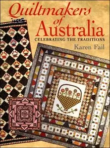 Quiltmakers of Australia: Celebrating the Traditions by Karen Fail