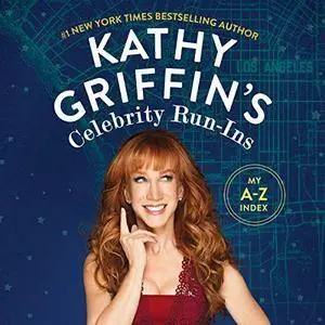 Kathy Griffin's Celebrity Run-Ins: My A-Z Index [Audiobook]