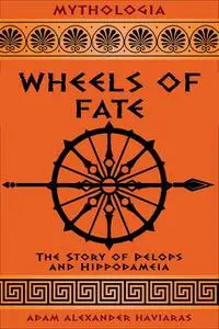 «Wheels of Fate» by Adam Alexander Haviaras