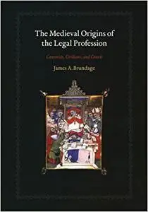 The Medieval Origins of the Legal Profession: Canonists, Civilians, and Courts