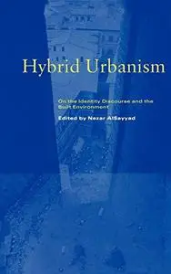 Hybrid Urbanism: On the Identity Discourse and the Built Environment