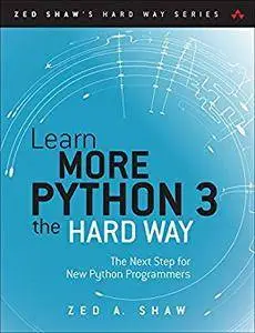 Learn More Python 3 the Hard Way: The Next Step for New Python Programmers (Zed Shaw's Hard Way Series)